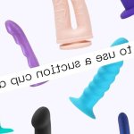 How to Use a Suction Cup Dildo: Where to Mount It and How to Make It Stick