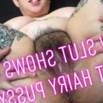 NEW VIDEO! BBW Slut Shows Off Fat Hairy Pussy Extreme close-ups of my hairy pussy asshole. Lots of dirty talk wishing youd cum on my bush. Lots of pussy ass